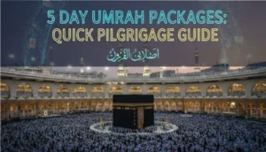 5 Day Umrah Packages: The Complete UK Pilgrim’s Guide