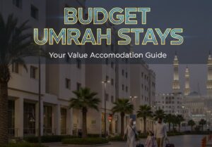 Umrah Budget Hotels: The Ultimate Money Guide for Pilgrims From The UK
