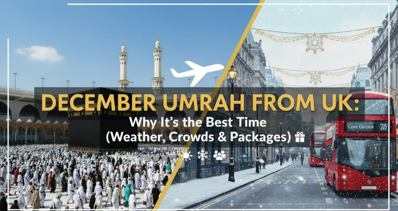 December Umrah from UK: Why It’s the Best Time (Weather, Crowds & Packages)