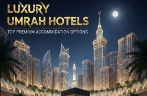 Luxury Umrah Hotels: Top Premium Accommodation Options