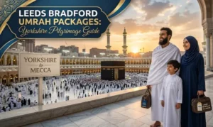 Umrah from Leeds: The Definitive Yorkshire Pilgrim’s Guide
